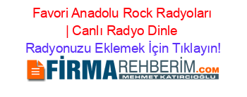 Favori+Anadolu+Rock+Radyoları+|+Canlı+Radyo+Dinle Radyonuzu+Eklemek+İçin+Tıklayın!